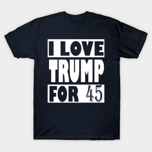 I Love Trump For 45, trump 2020 T-Shirt